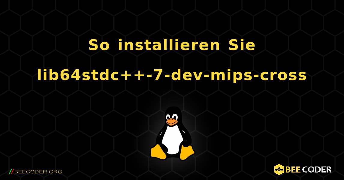 So installieren Sie lib64stdc++-7-dev-mips-cross . Linux