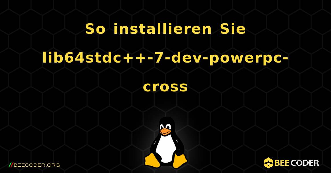 So installieren Sie lib64stdc++-7-dev-powerpc-cross . Linux