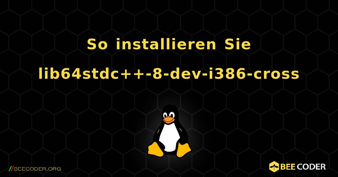 So installieren Sie lib64stdc++-8-dev-i386-cross . Linux