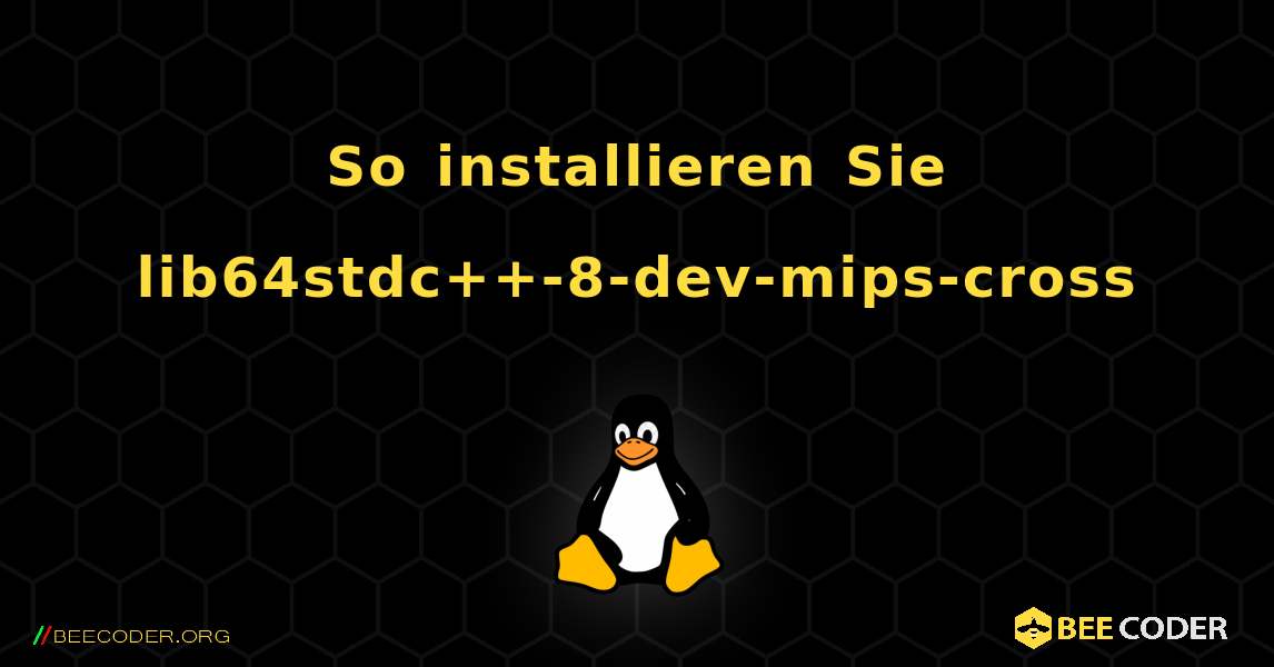 So installieren Sie lib64stdc++-8-dev-mips-cross . Linux