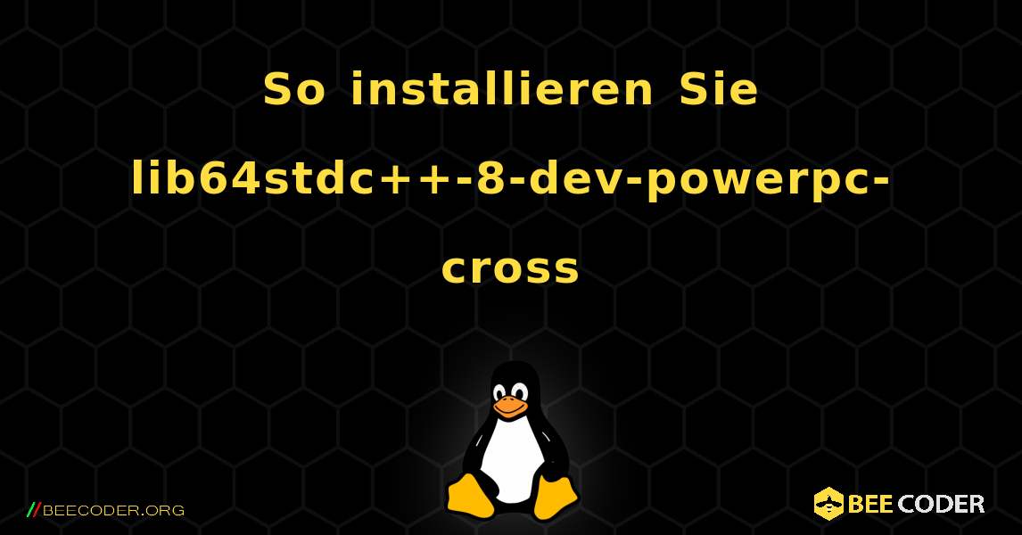 So installieren Sie lib64stdc++-8-dev-powerpc-cross . Linux
