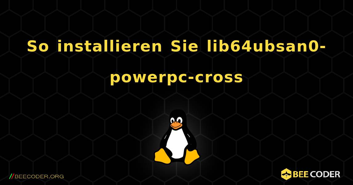 So installieren Sie lib64ubsan0-powerpc-cross . Linux