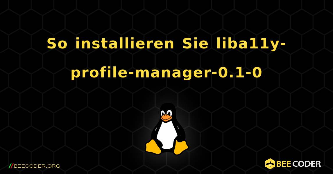 So installieren Sie liba11y-profile-manager-0.1-0 . Linux