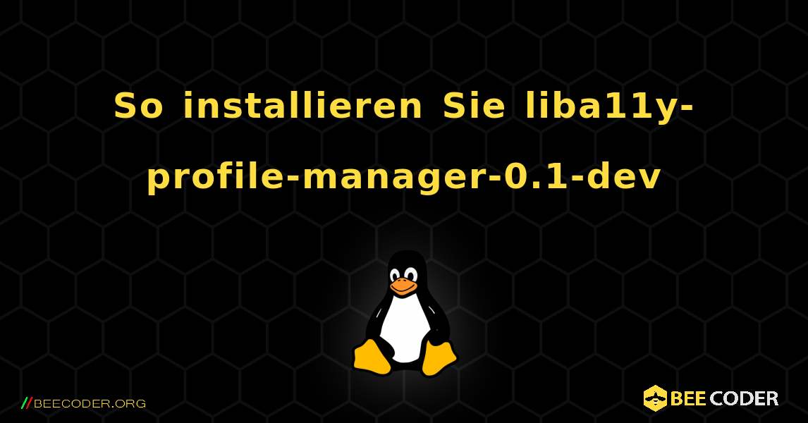 So installieren Sie liba11y-profile-manager-0.1-dev . Linux