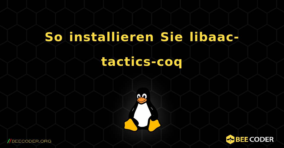 So installieren Sie libaac-tactics-coq . Linux