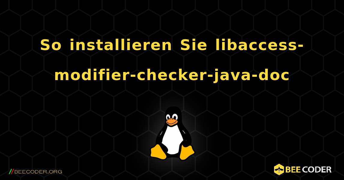 So installieren Sie libaccess-modifier-checker-java-doc . Linux