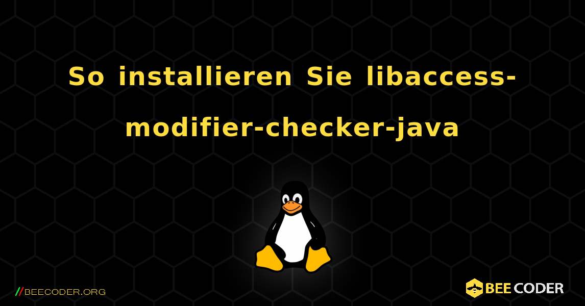 So installieren Sie libaccess-modifier-checker-java . Linux