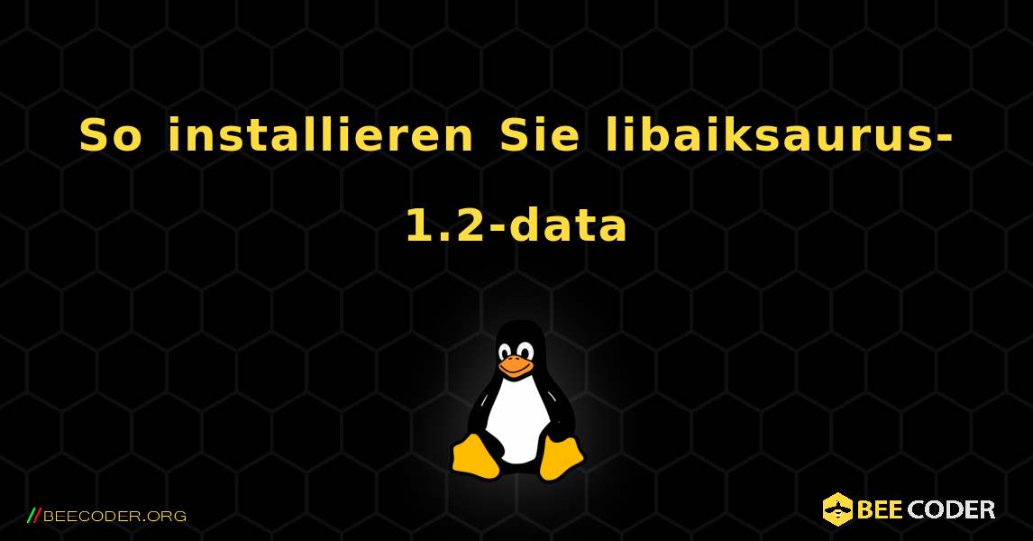 So installieren Sie libaiksaurus-1.2-data . Linux