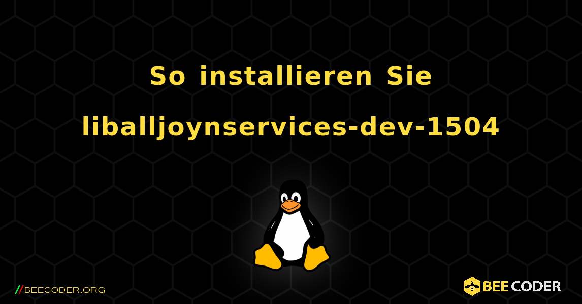 So installieren Sie liballjoynservices-dev-1504 . Linux