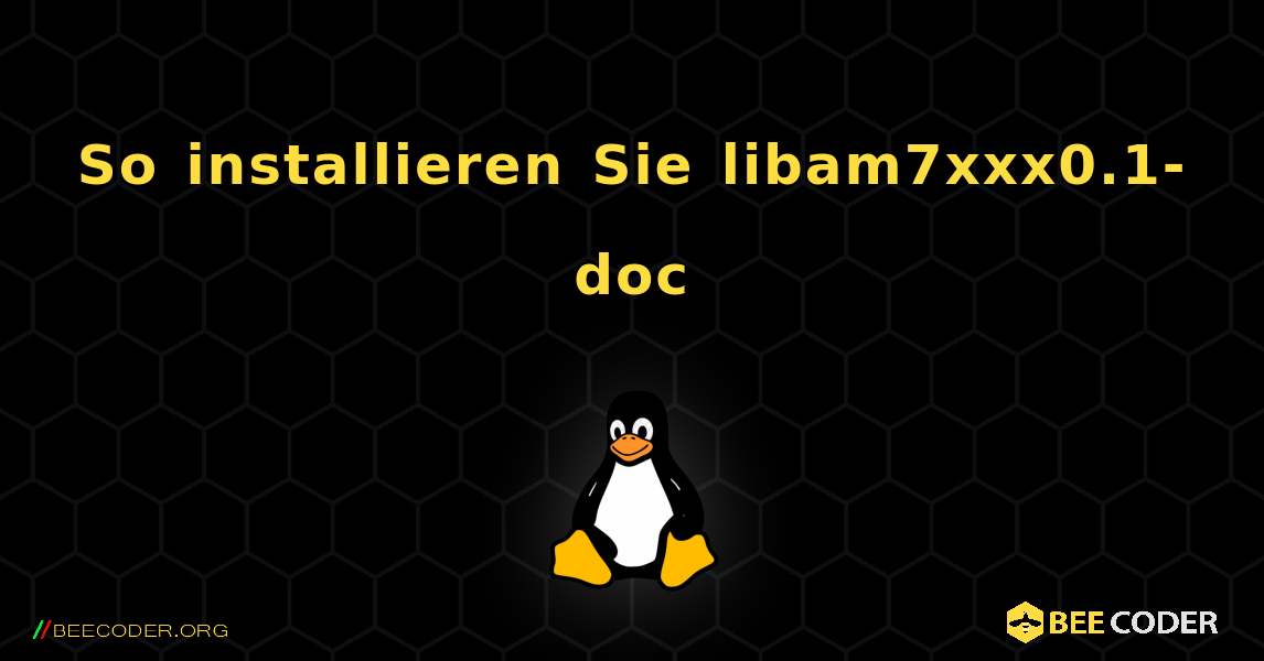 So installieren Sie libam7xxx0.1-doc . Linux