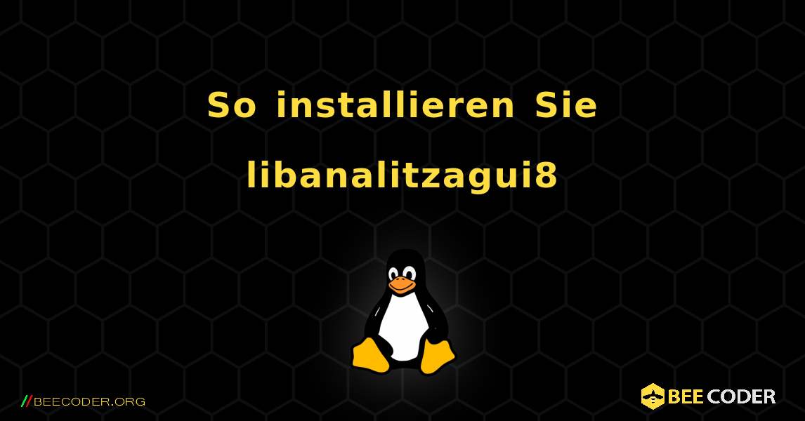 So installieren Sie libanalitzagui8 . Linux