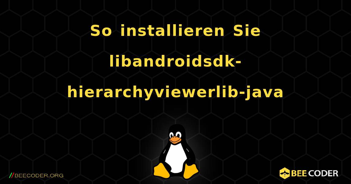 So installieren Sie libandroidsdk-hierarchyviewerlib-java . Linux