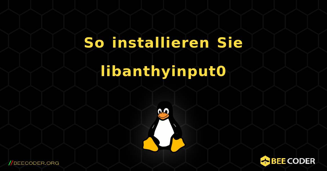 So installieren Sie libanthyinput0 . Linux