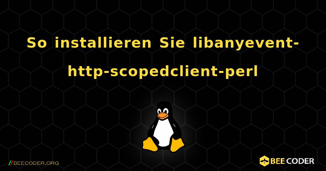 So installieren Sie libanyevent-http-scopedclient-perl . Linux