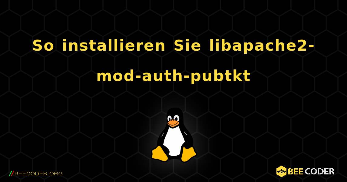 So installieren Sie libapache2-mod-auth-pubtkt . Linux