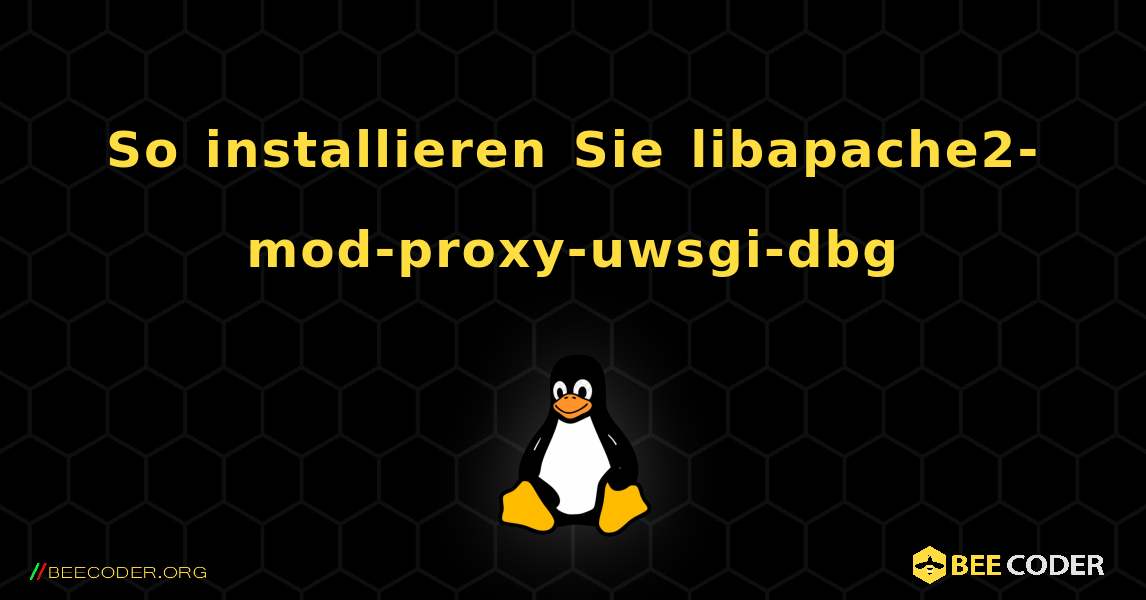 So installieren Sie libapache2-mod-proxy-uwsgi-dbg . Linux