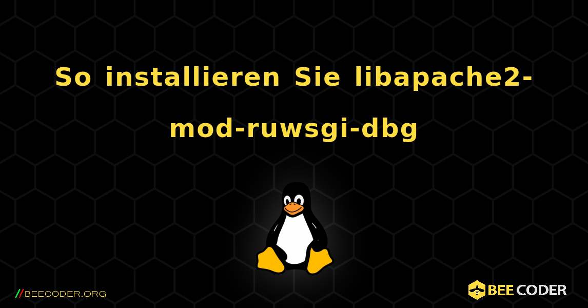 So installieren Sie libapache2-mod-ruwsgi-dbg . Linux