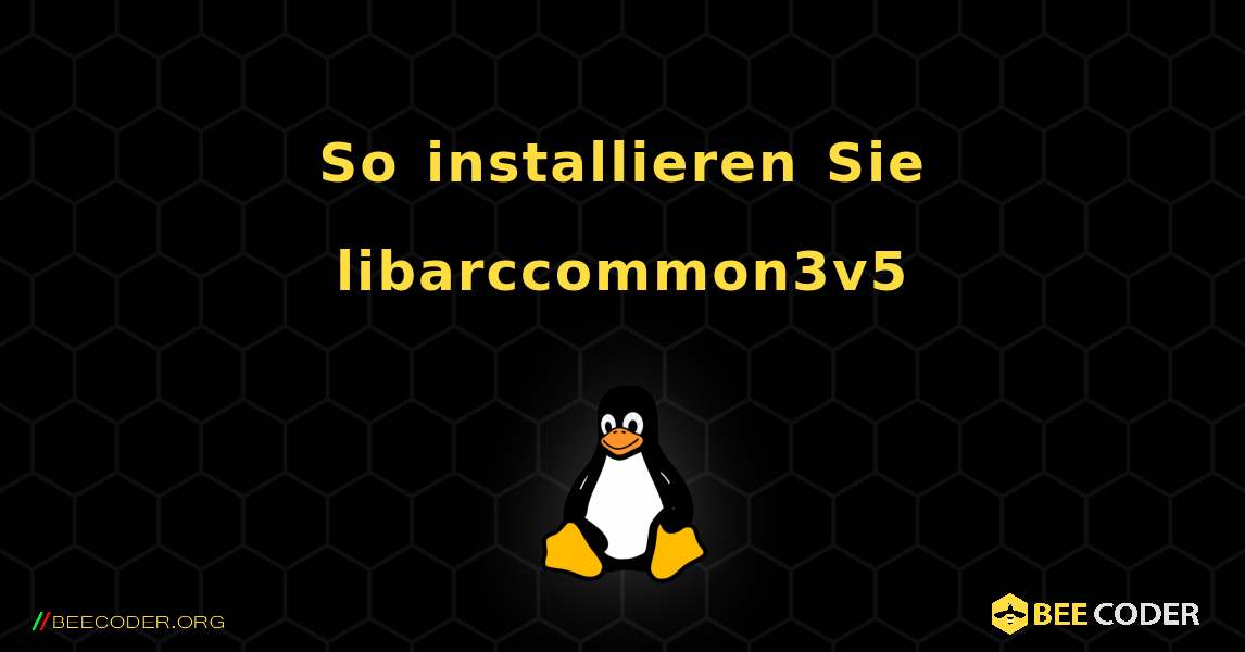 So installieren Sie libarccommon3v5 . Linux