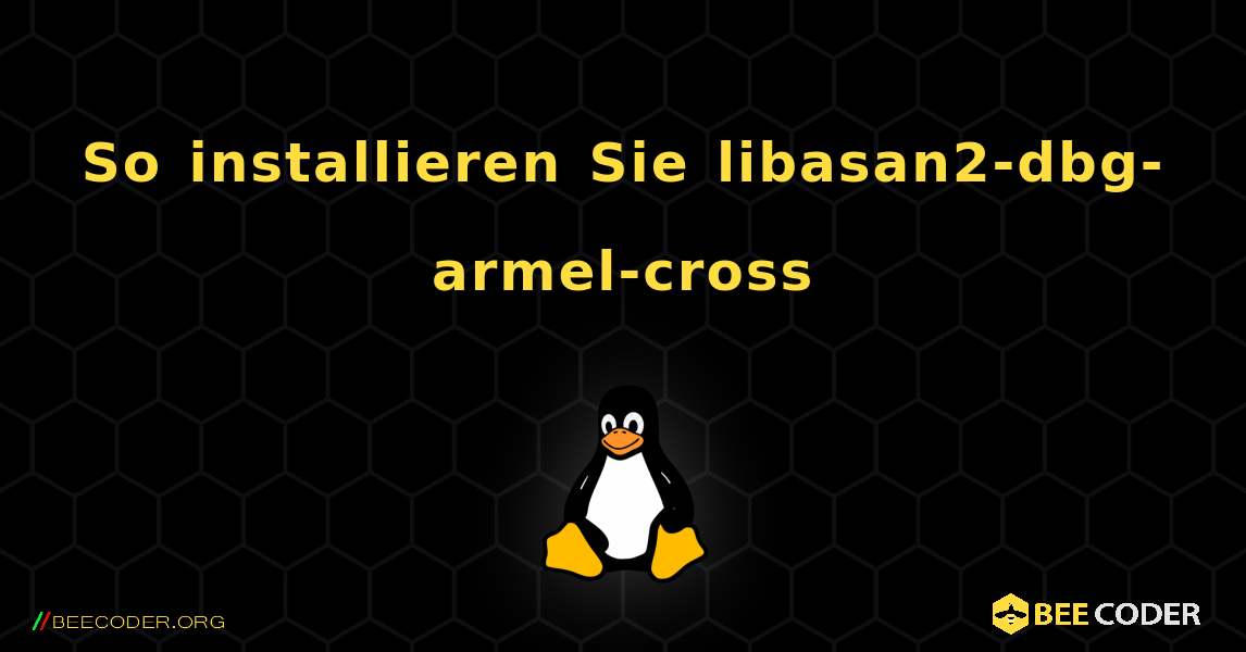 So installieren Sie libasan2-dbg-armel-cross . Linux