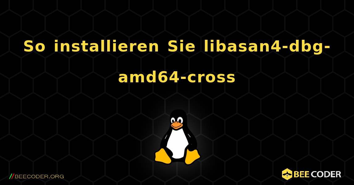 So installieren Sie libasan4-dbg-amd64-cross . Linux