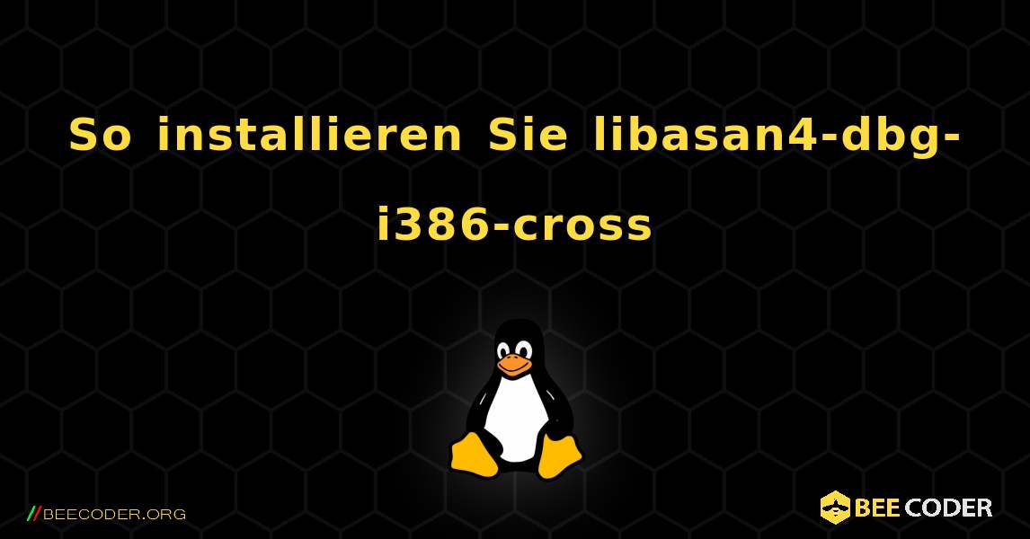 So installieren Sie libasan4-dbg-i386-cross . Linux