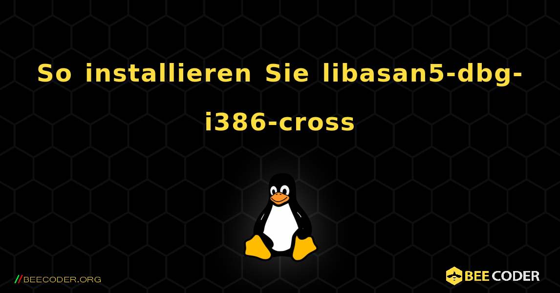 So installieren Sie libasan5-dbg-i386-cross . Linux