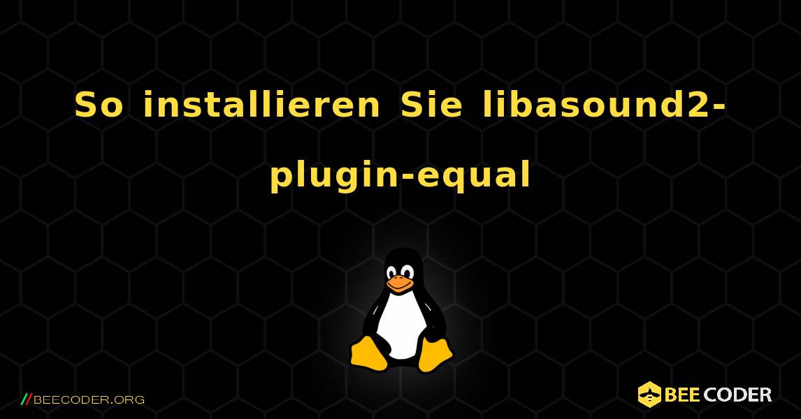 So installieren Sie libasound2-plugin-equal . Linux