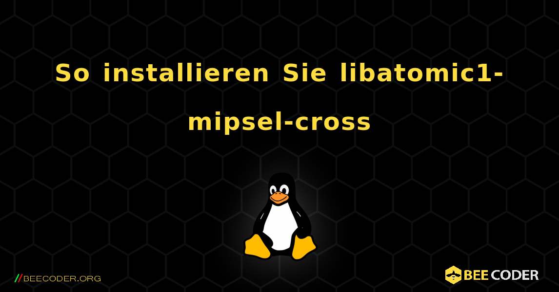 So installieren Sie libatomic1-mipsel-cross . Linux