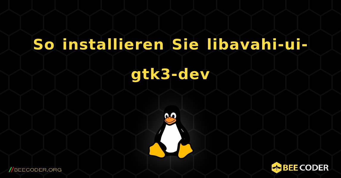 So installieren Sie libavahi-ui-gtk3-dev . Linux