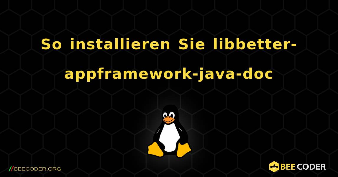 So installieren Sie libbetter-appframework-java-doc . Linux