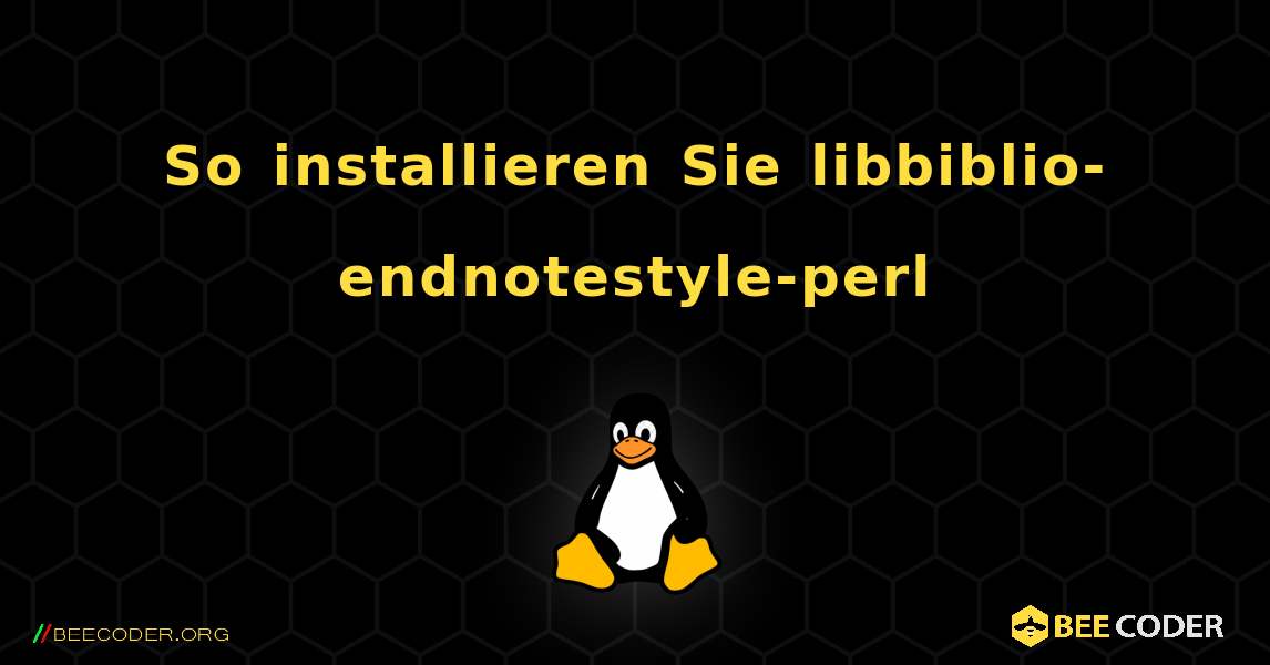 So installieren Sie libbiblio-endnotestyle-perl . Linux