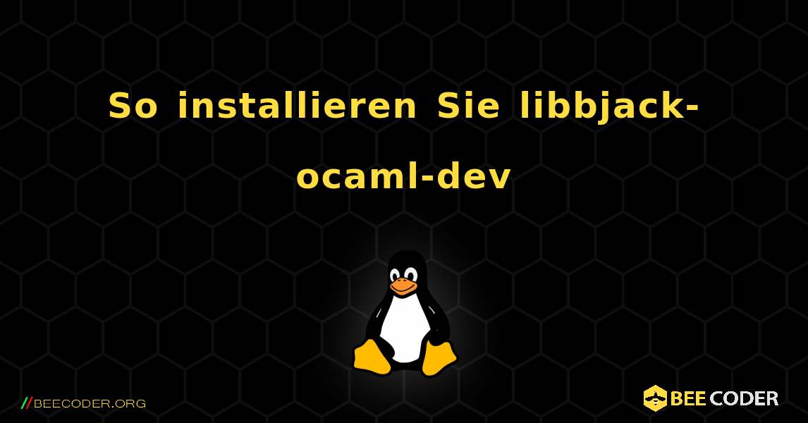 So installieren Sie libbjack-ocaml-dev . Linux