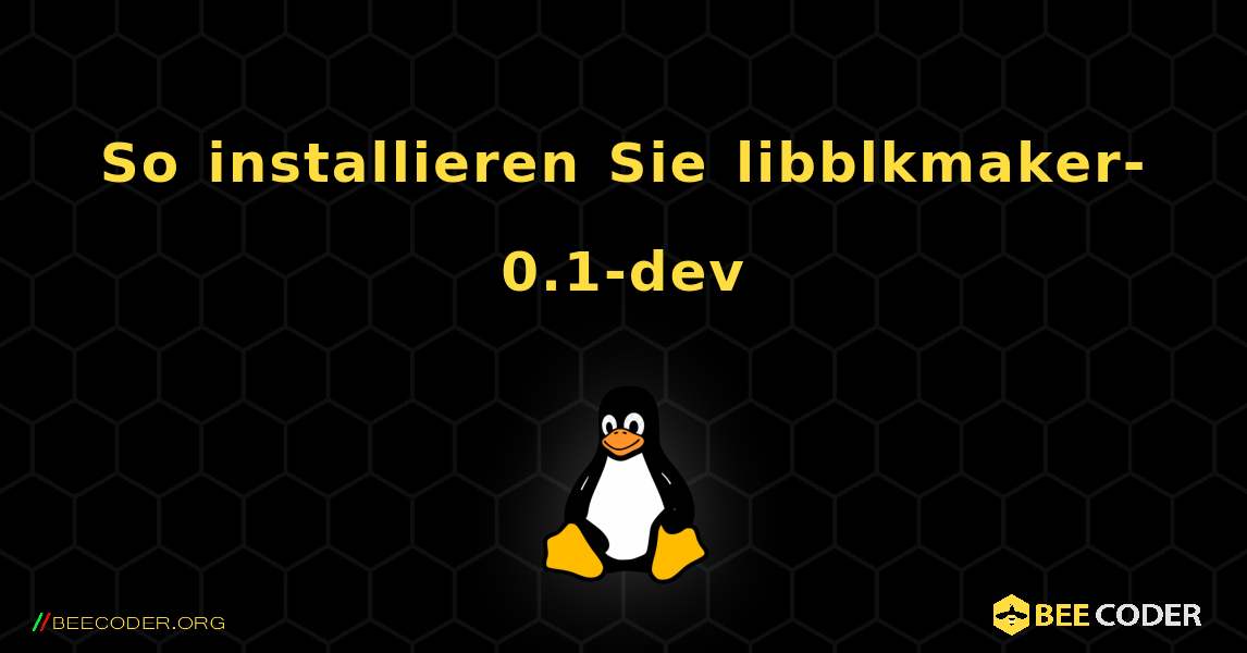 So installieren Sie libblkmaker-0.1-dev . Linux