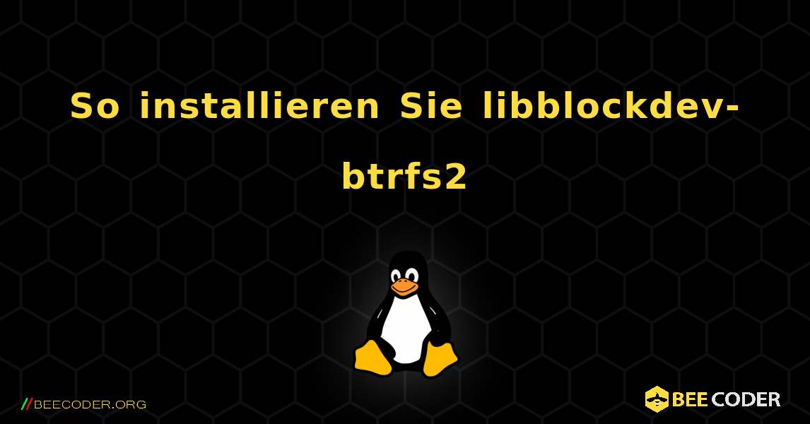 So installieren Sie libblockdev-btrfs2 . Linux