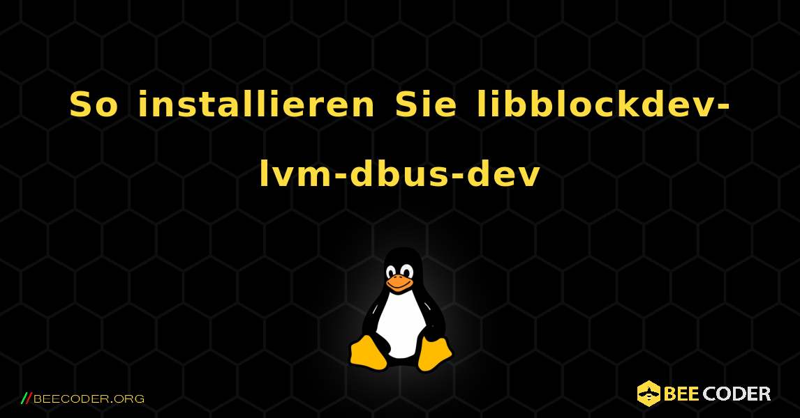 So installieren Sie libblockdev-lvm-dbus-dev . Linux