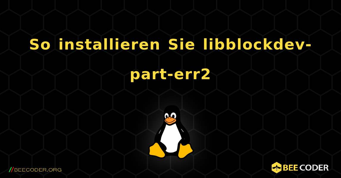 So installieren Sie libblockdev-part-err2 . Linux