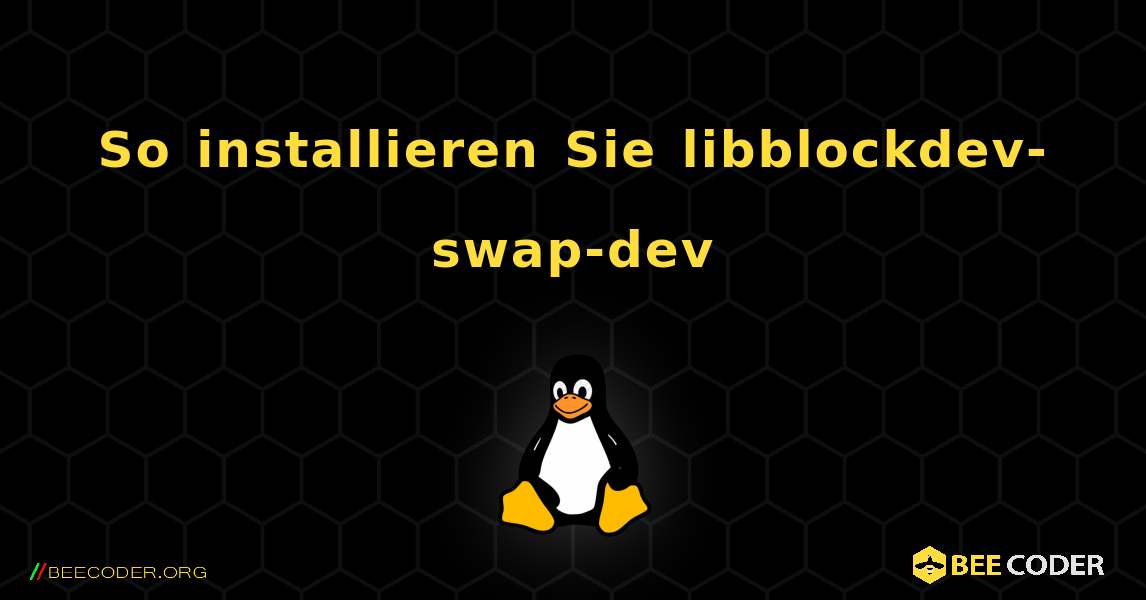 So installieren Sie libblockdev-swap-dev . Linux