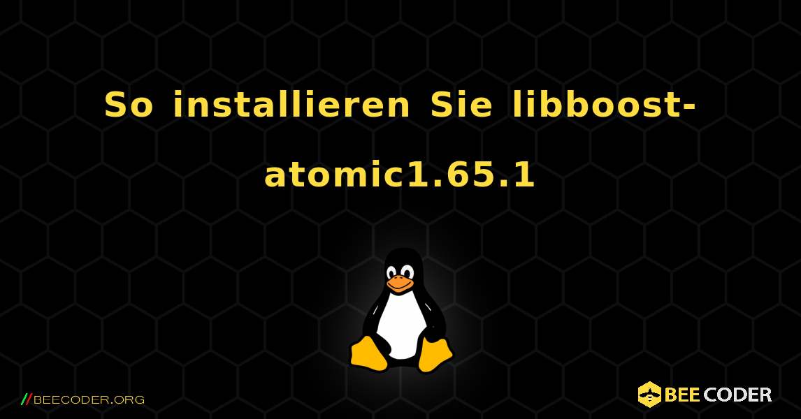 So installieren Sie libboost-atomic1.65.1 . Linux