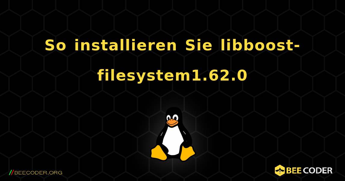 So installieren Sie libboost-filesystem1.62.0 . Linux