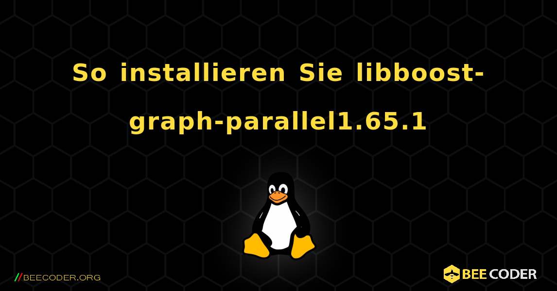 So installieren Sie libboost-graph-parallel1.65.1 . Linux