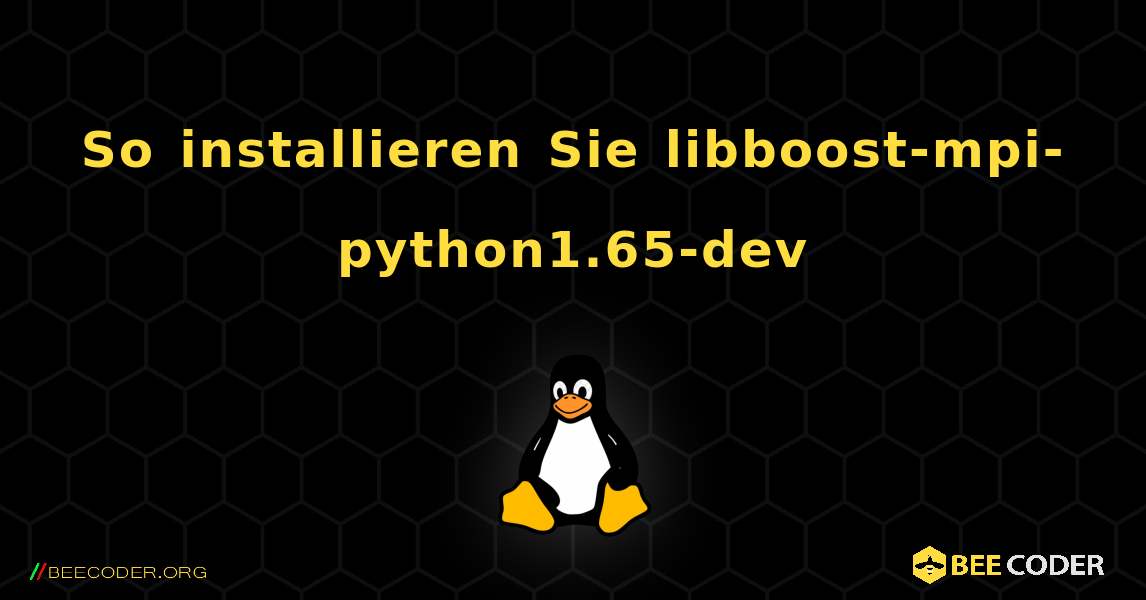 So installieren Sie libboost-mpi-python1.65-dev . Linux