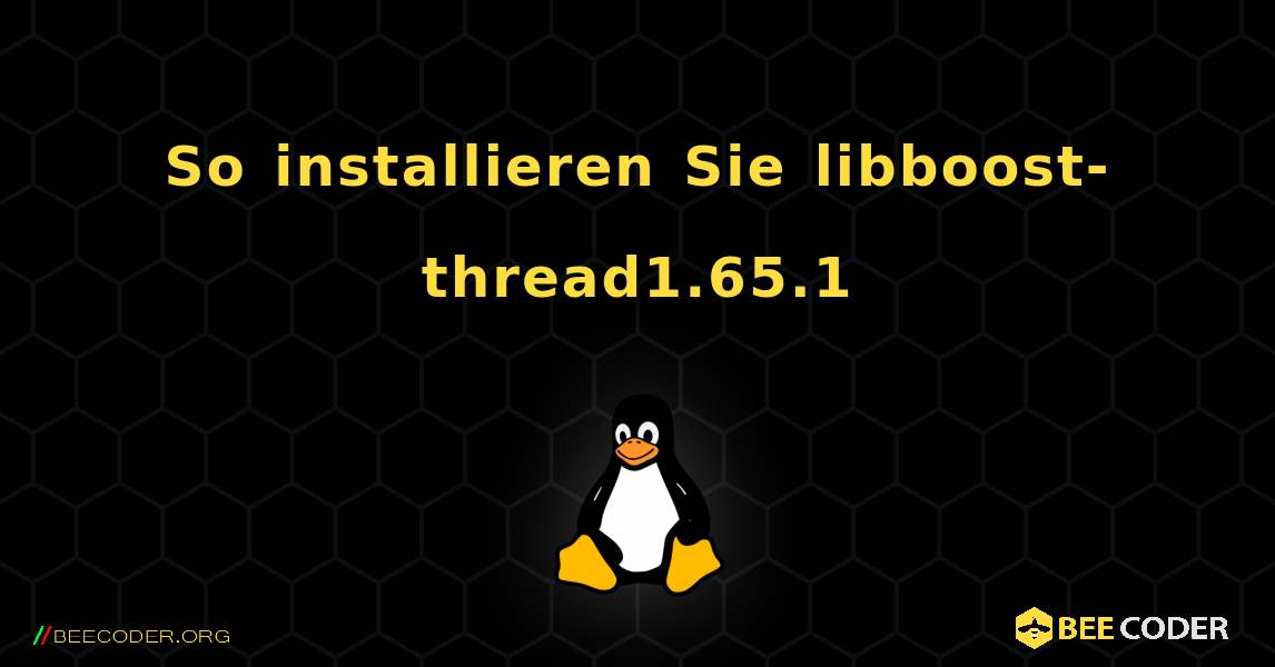 So installieren Sie libboost-thread1.65.1 . Linux