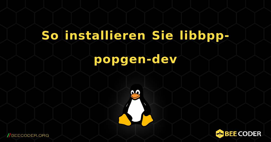 So installieren Sie libbpp-popgen-dev . Linux