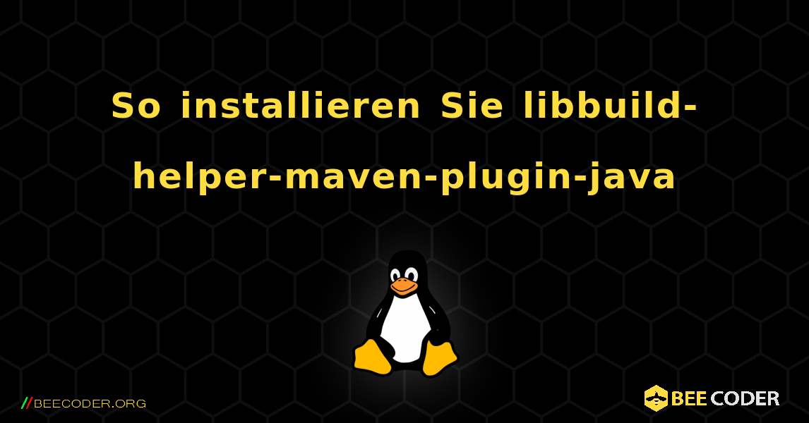 So installieren Sie libbuild-helper-maven-plugin-java . Linux