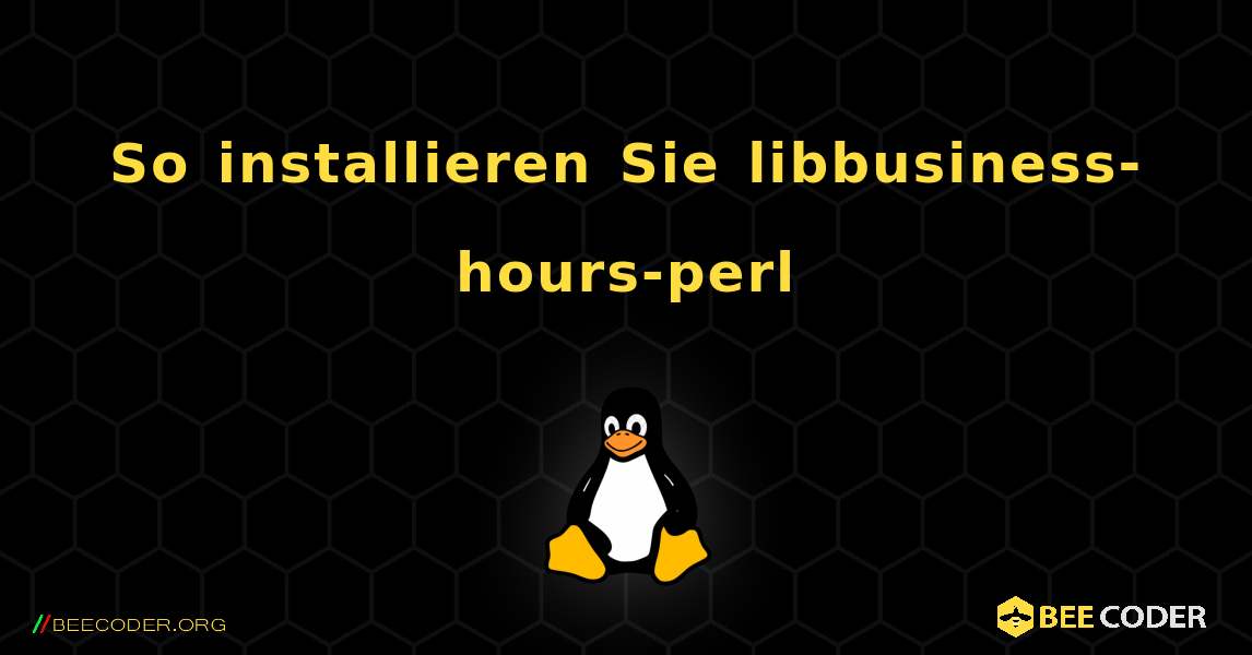 So installieren Sie libbusiness-hours-perl . Linux