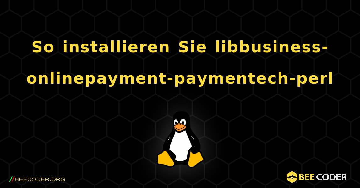 So installieren Sie libbusiness-onlinepayment-paymentech-perl . Linux