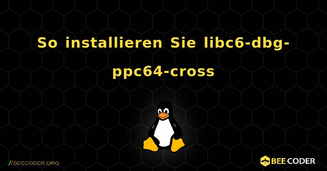 So installieren Sie libc6-dbg-ppc64-cross . Linux