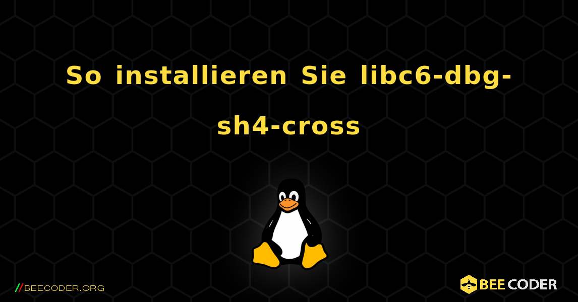 So installieren Sie libc6-dbg-sh4-cross . Linux