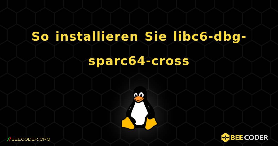 So installieren Sie libc6-dbg-sparc64-cross . Linux