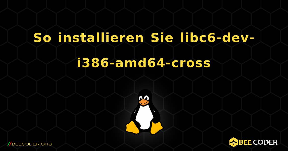 So installieren Sie libc6-dev-i386-amd64-cross . Linux